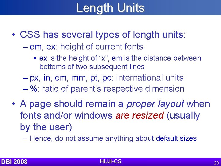 Length Units • CSS has several types of length units: – em, ex: height