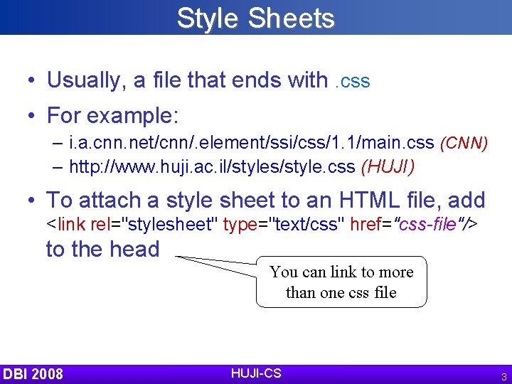Style Sheets • Usually, a file that ends with. css • For example: –