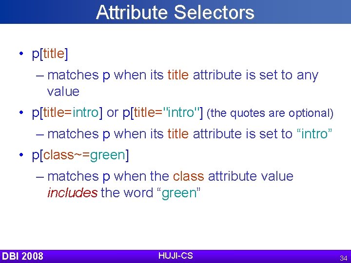 Attribute Selectors • p[title] – matches p when its title attribute is set to