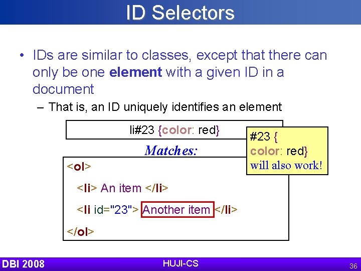 ID Selectors • IDs are similar to classes, except that there can only be