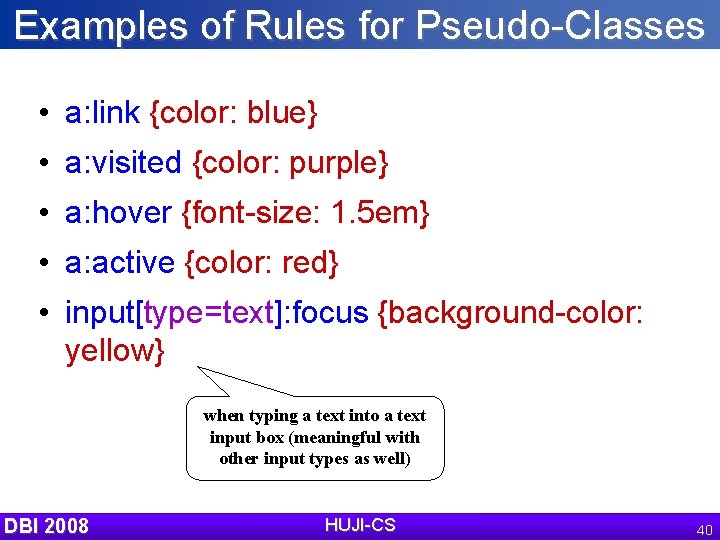 Examples of Rules for Pseudo-Classes • a: link {color: blue} • a: visited {color: