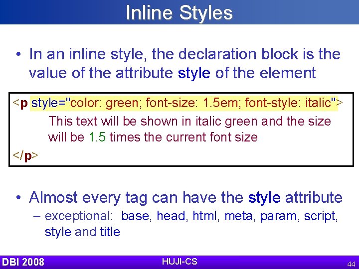 Inline Styles • In an inline style, the declaration block is the value of