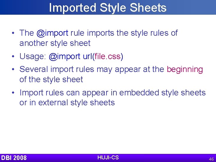 Imported Style Sheets • The @import rule imports the style rules of another style