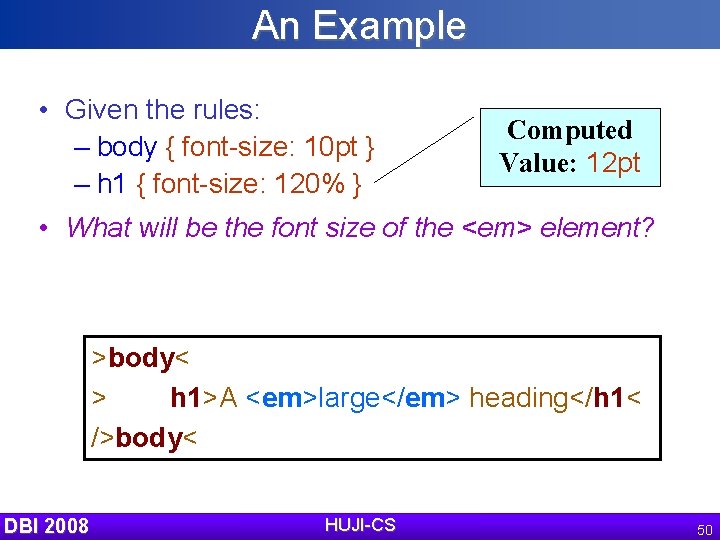 An Example • Given the rules: – body { font-size: 10 pt } –