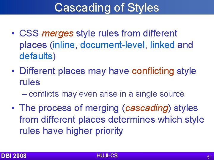 Cascading of Styles • CSS merges style rules from different places (inline, document-level, linked