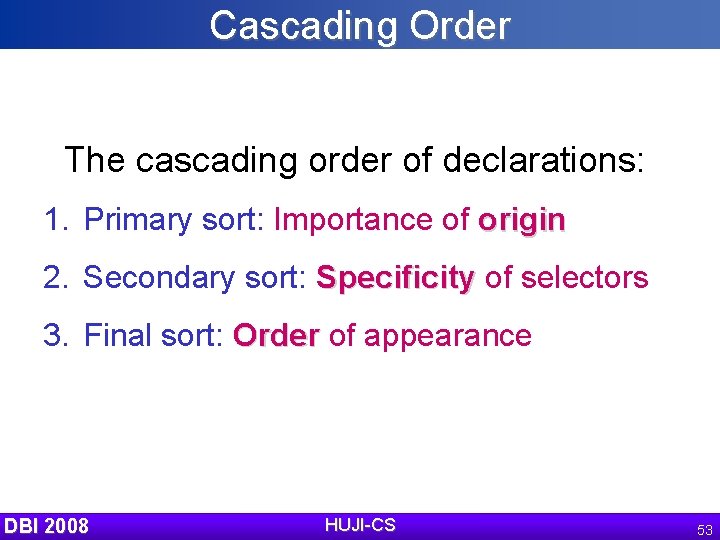 Cascading Order The cascading order of declarations: 1. Primary sort: Importance of origin 2.