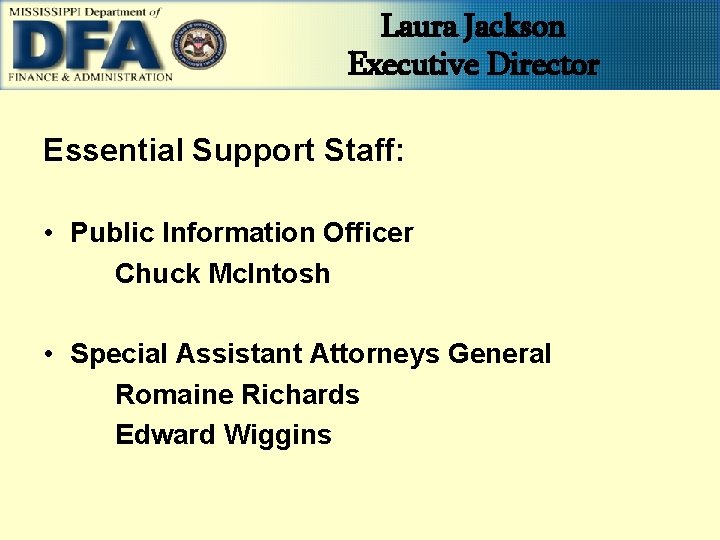 Laura Jackson Executive Director Essential Support Staff: • Public Information Officer Chuck Mc. Intosh