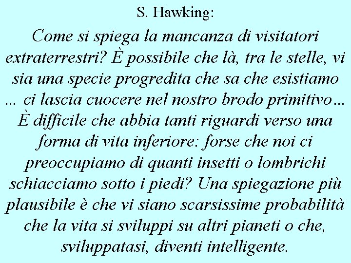 S. Hawking: Come si spiega la mancanza di visitatori extraterrestri? È possibile che là,