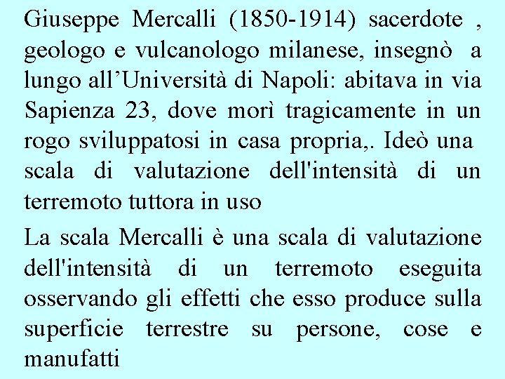 Giuseppe Mercalli (1850 -1914) sacerdote , geologo e vulcanologo milanese, insegnò a lungo all’Università