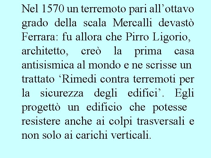 Nel 1570 un terremoto pari all’ottavo grado della scala Mercalli devastò Ferrara: fu allora