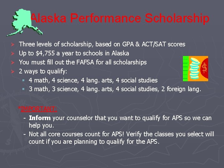 Alaska Performance Scholarship Ø Ø Three levels of scholarship, based on GPA & ACT/SAT