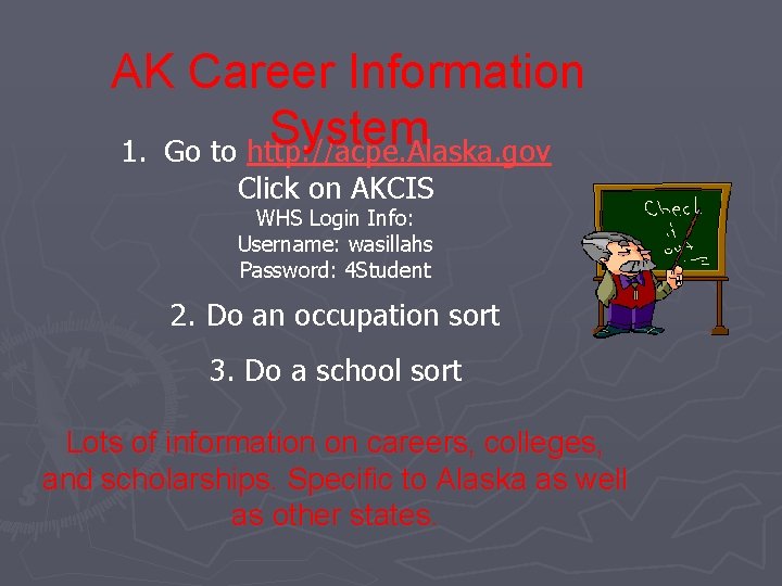 AK Career Information System 1. Go to http: //acpe. Alaska. gov Click on AKCIS