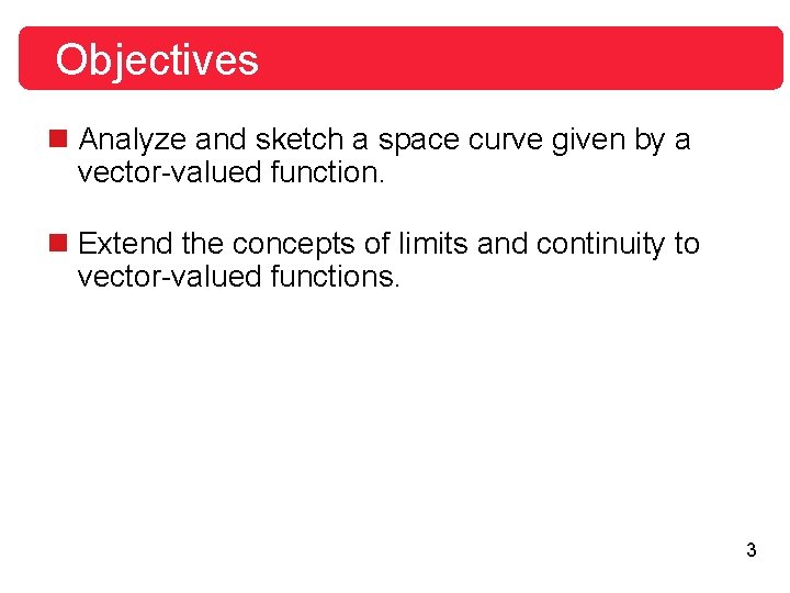 Objectives n Analyze and sketch a space curve given by a vector-valued function. n