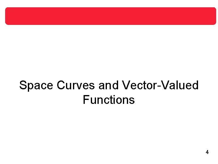 Space Curves and Vector-Valued Functions 4 