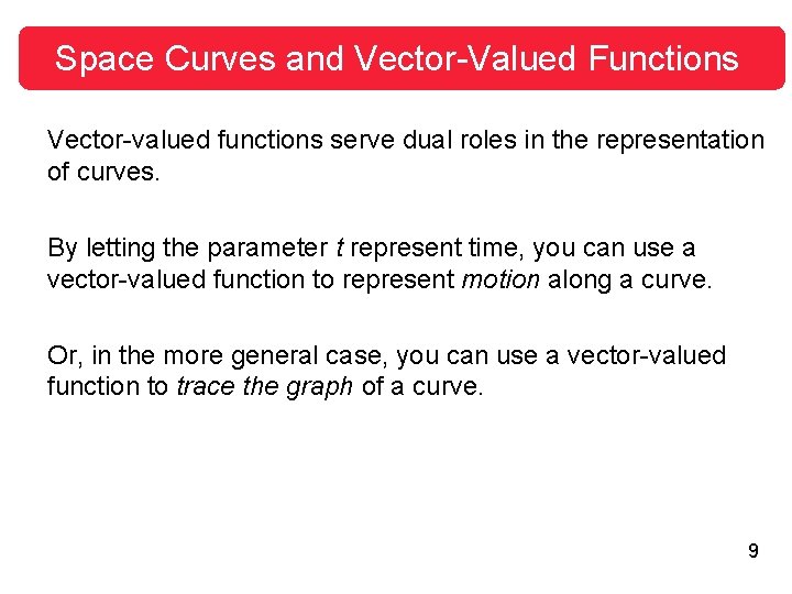 Space Curves and Vector-Valued Functions Vector-valued functions serve dual roles in the representation of