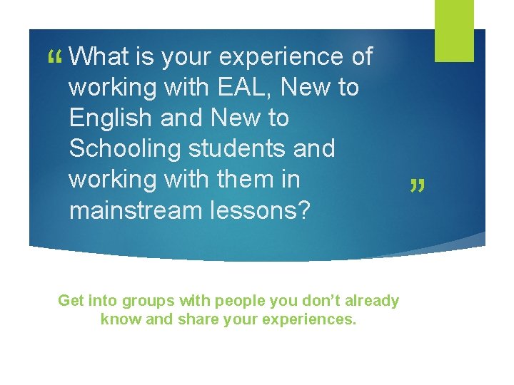 “ What is your experience of working with EAL, New to English and New