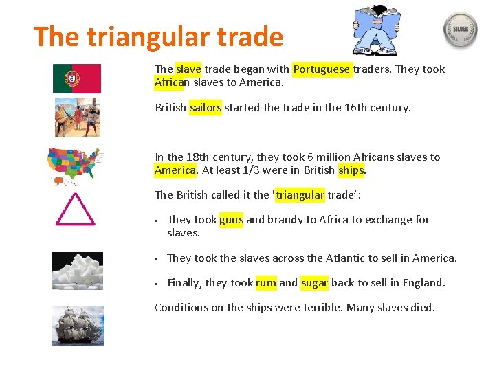 The triangular trade The slave trade began with Portuguese traders. They took African slaves