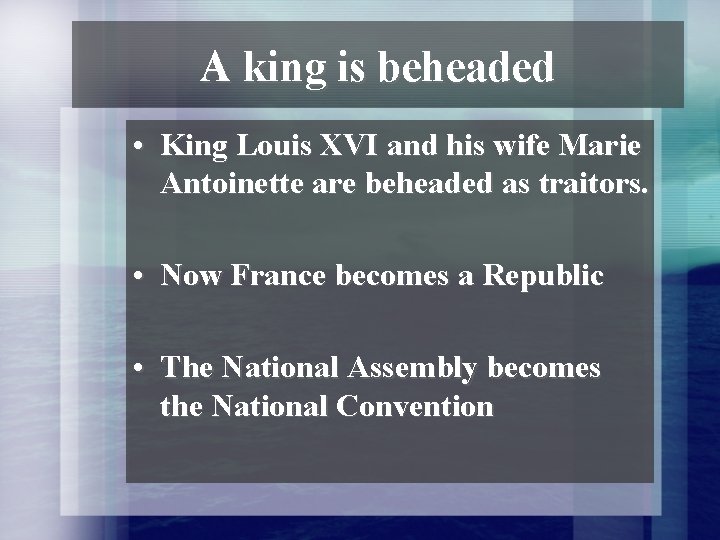 A king is beheaded • King Louis XVI and his wife Marie Antoinette are