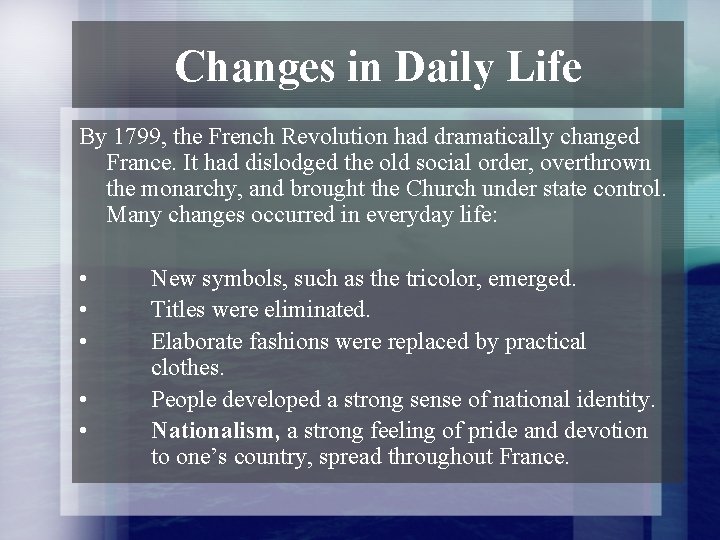 Changes in Daily Life By 1799, the French Revolution had dramatically changed France. It