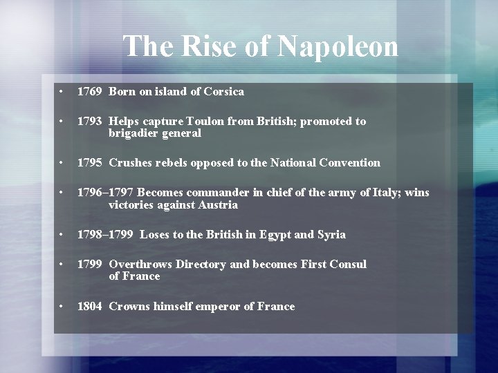 The Rise of Napoleon • 1769 Born on island of Corsica • 1793 Helps