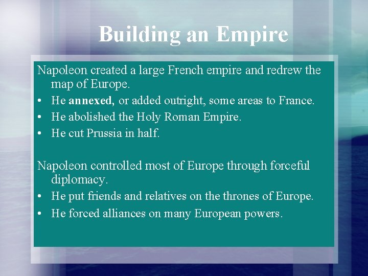 Building an Empire Napoleon created a large French empire and redrew the map of