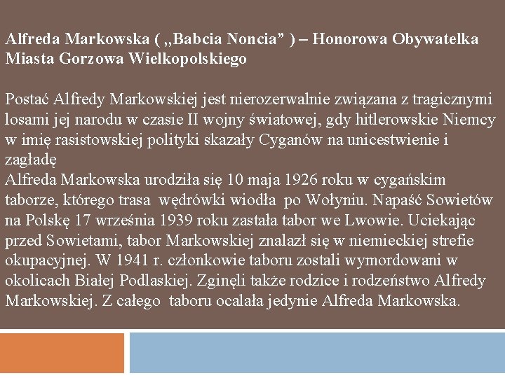 Alfreda Markowska ( , , Babcia Noncia” ) – Honorowa Obywatelka Miasta Gorzowa Wielkopolskiego