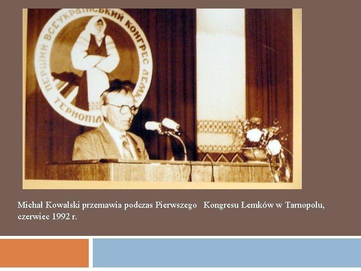 Michał Kowalski przemawia podczas Pierwszego Kongresu Łemków w Tarnopolu, czerwiec 1992 r. 