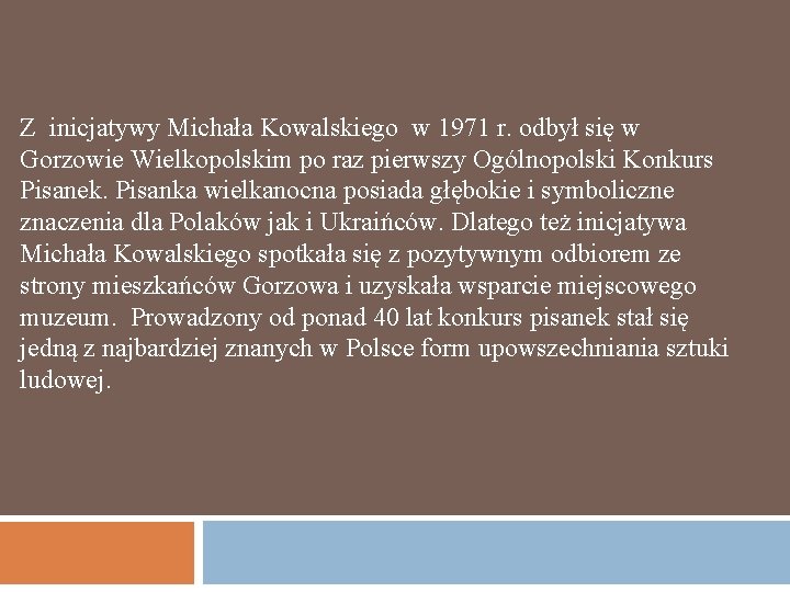 Z inicjatywy Michała Kowalskiego w 1971 r. odbył się w Gorzowie Wielkopolskim po raz