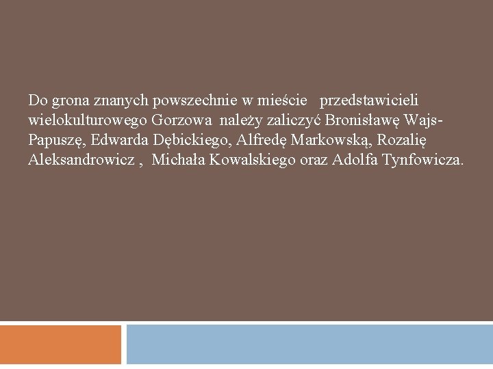Do grona znanych powszechnie w mieście przedstawicieli wielokulturowego Gorzowa należy zaliczyć Bronisławę Wajs. Papuszę,