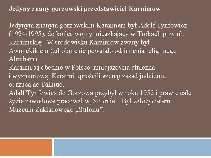 Jedyny znany gorzowski przedstawiciel Karaimów Jedynym znanym gorzowskim Karaimem był Adolf Tynfowicz (1924 -1995),
