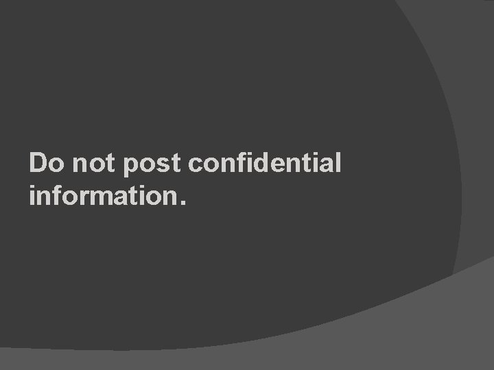 Do not post confidential information. 