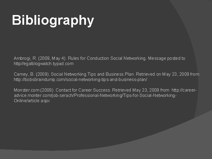 Bibliography Ambrogi, R. (2009, May 4). Rules for Conduction Social Networking. Message posted to
