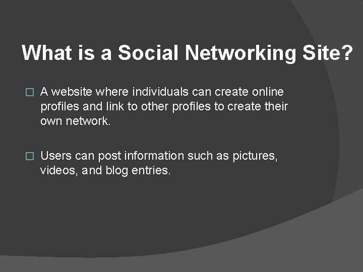 What is a Social Networking Site? � A website where individuals can create online