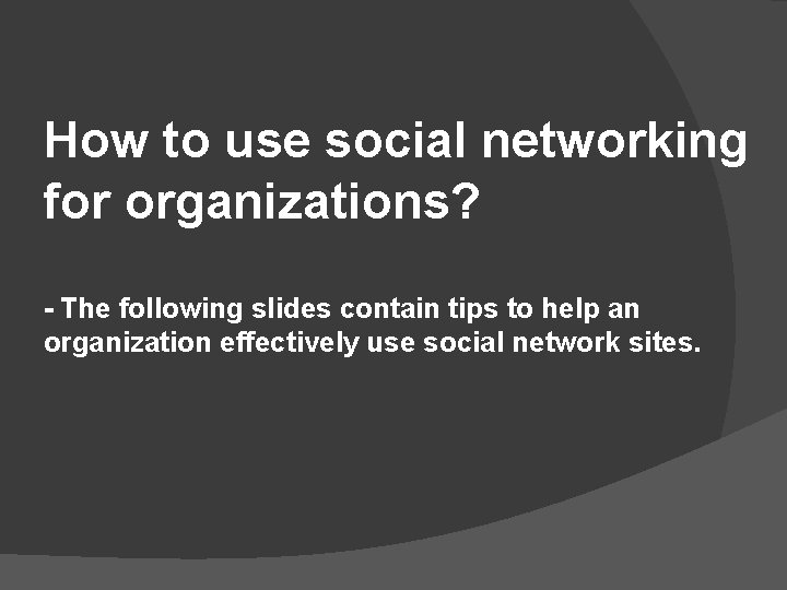How to use social networking for organizations? - The following slides contain tips to