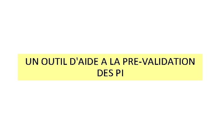 UN OUTIL D'AIDE A LA PRE-VALIDATION DES PI 