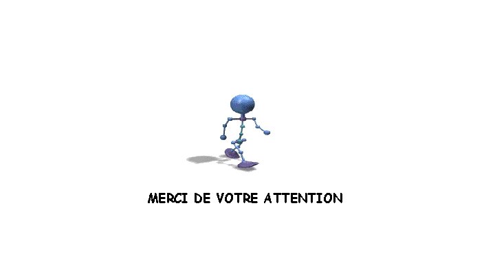 MERCI DE VOTRE ATTENTION 