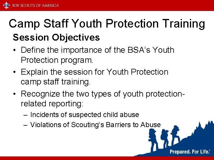 Camp Staff Youth Protection Training Session Objectives • Define the importance of the BSA’s