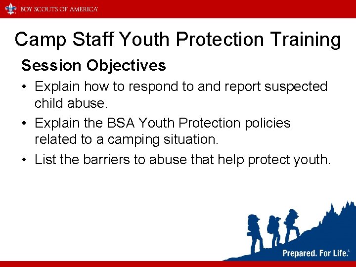 Camp Staff Youth Protection Training Session Objectives • Explain how to respond to and