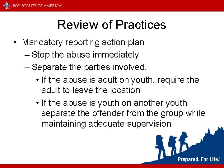 Review of Practices • Mandatory reporting action plan – Stop the abuse immediately. –