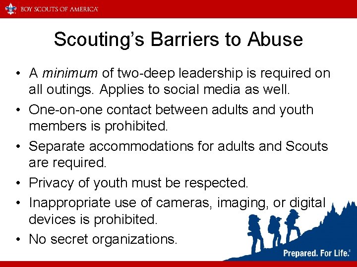 Scouting’s Barriers to Abuse • A minimum of two-deep leadership is required on all