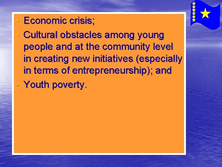 - Economic crisis; - Cultural obstacles among young - people and at the community