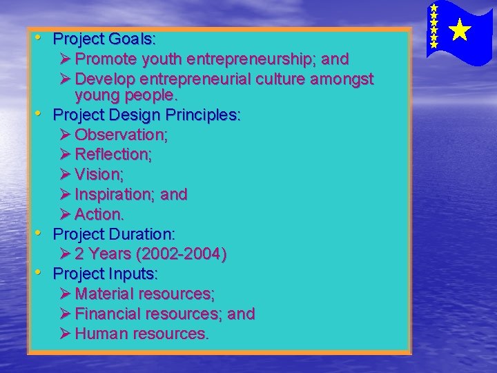 • Project Goals: Ø Promote youth entrepreneurship; and Ø Develop entrepreneurial culture amongst