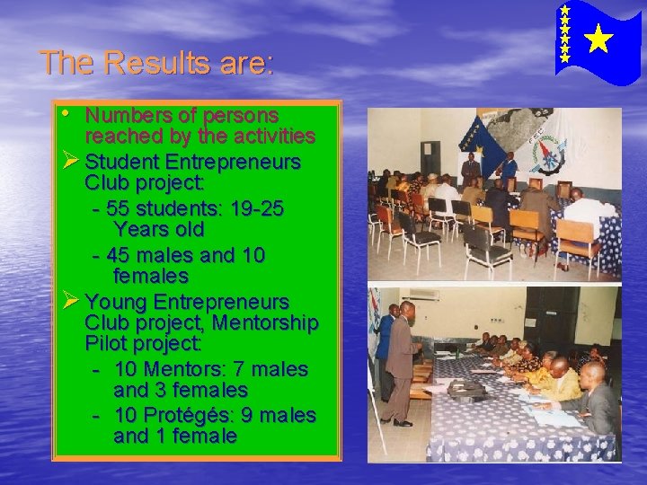 The Results are: • Numbers of persons reached by the activities Ø Student Entrepreneurs