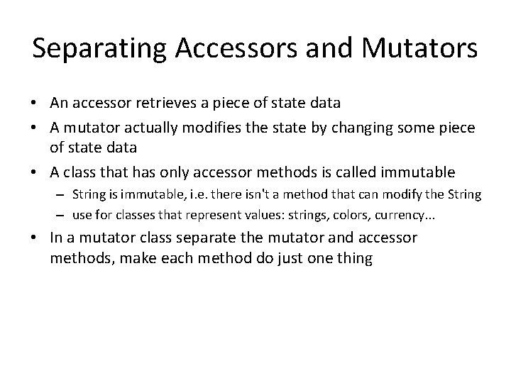 Separating Accessors and Mutators • An accessor retrieves a piece of state data •