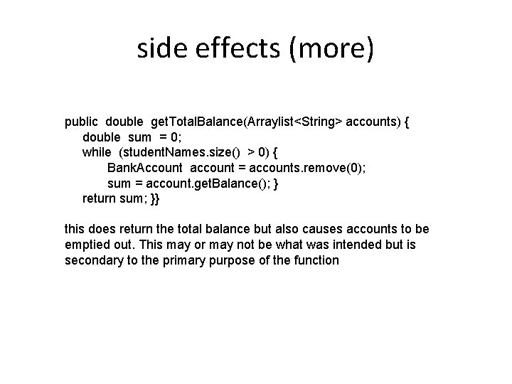 side effects (more) public double get. Total. Balance(Arraylist<String> accounts) { double sum = 0;