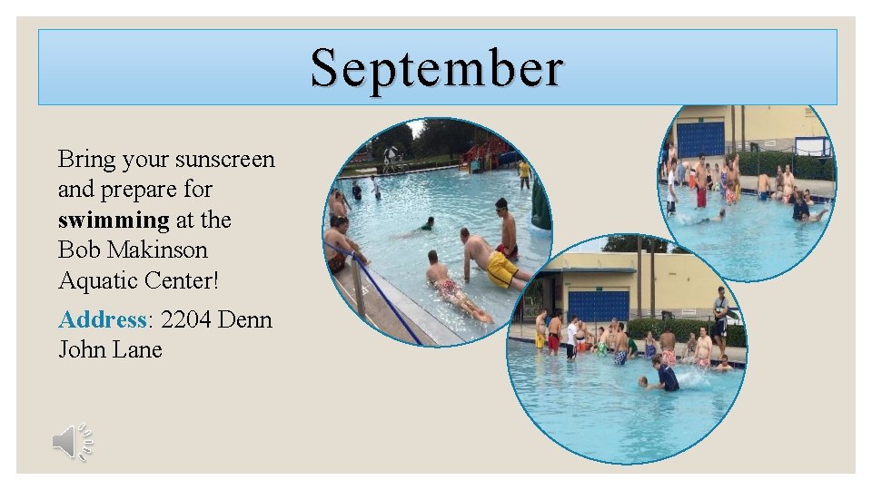 September Bring your sunscreen and prepare for swimming at the Bob Makinson Aquatic Center!