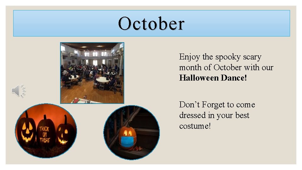 October Enjoy the spooky scary month of October with our Halloween Dance! Don’t Forget