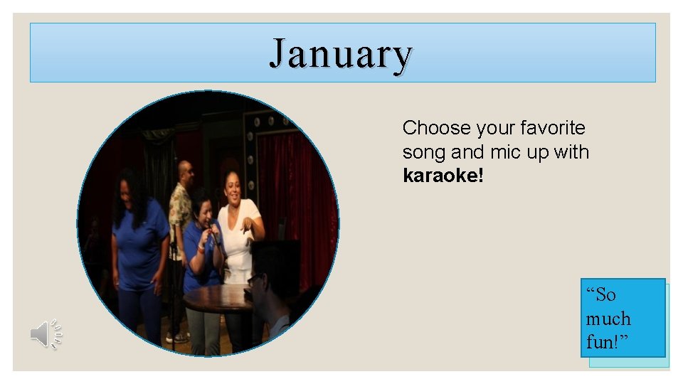 January Choose your favorite song and mic up with karaoke! “So much fun!” 