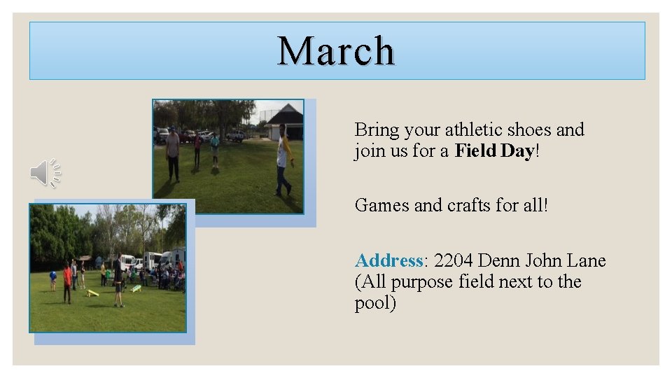 March Bring your athletic shoes and join us for a Field Day! Games and