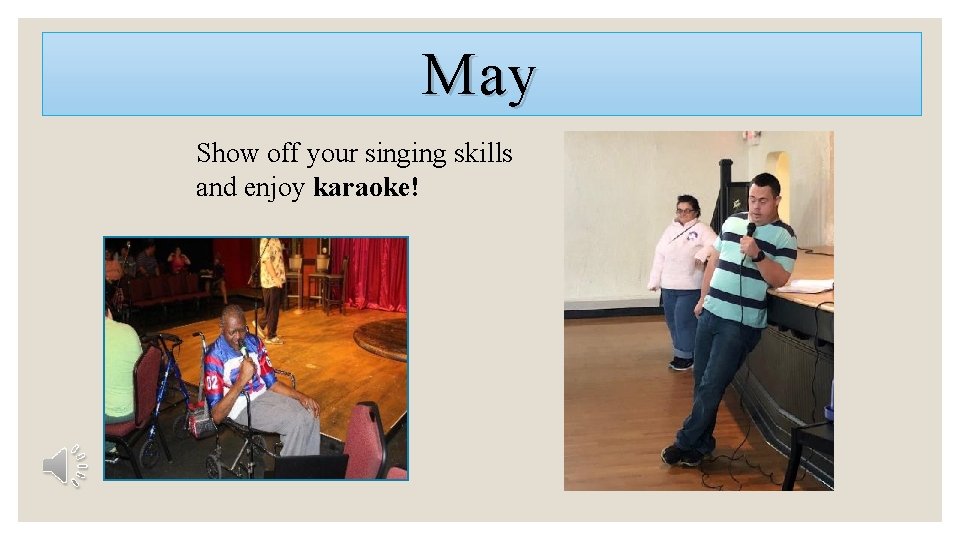 May Show off your singing skills and enjoy karaoke! 